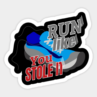 Run Like You Stole It Sticker